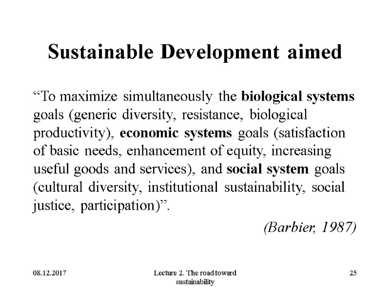 08.12.2017 Lecture 2. The road toward sustainability 25 Sustainable Development aimed “To maximize simultaneously